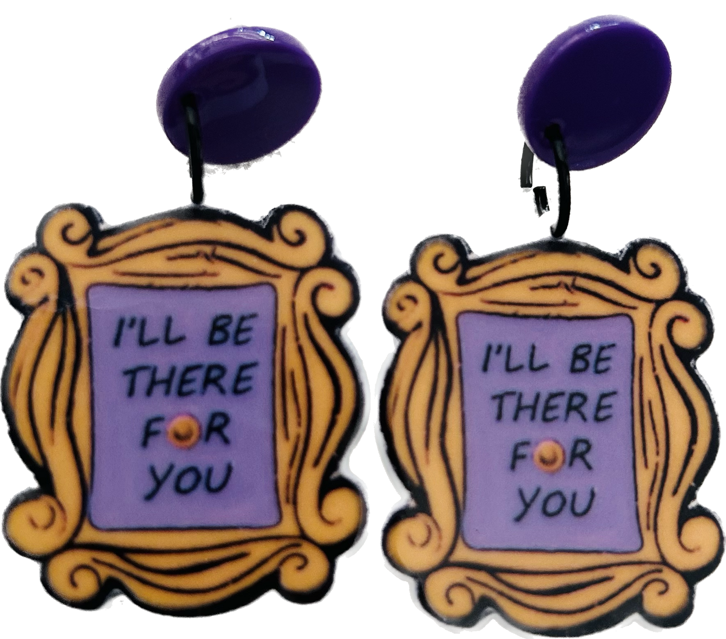 Friends - I’ll be there for you- Dangle drop earrings