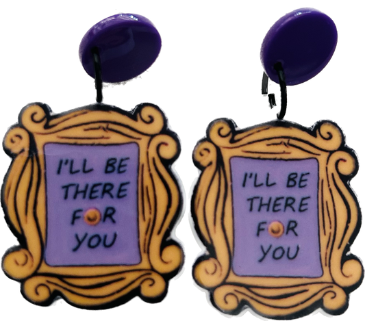 Friends - I’ll be there for you- Dangle drop earrings